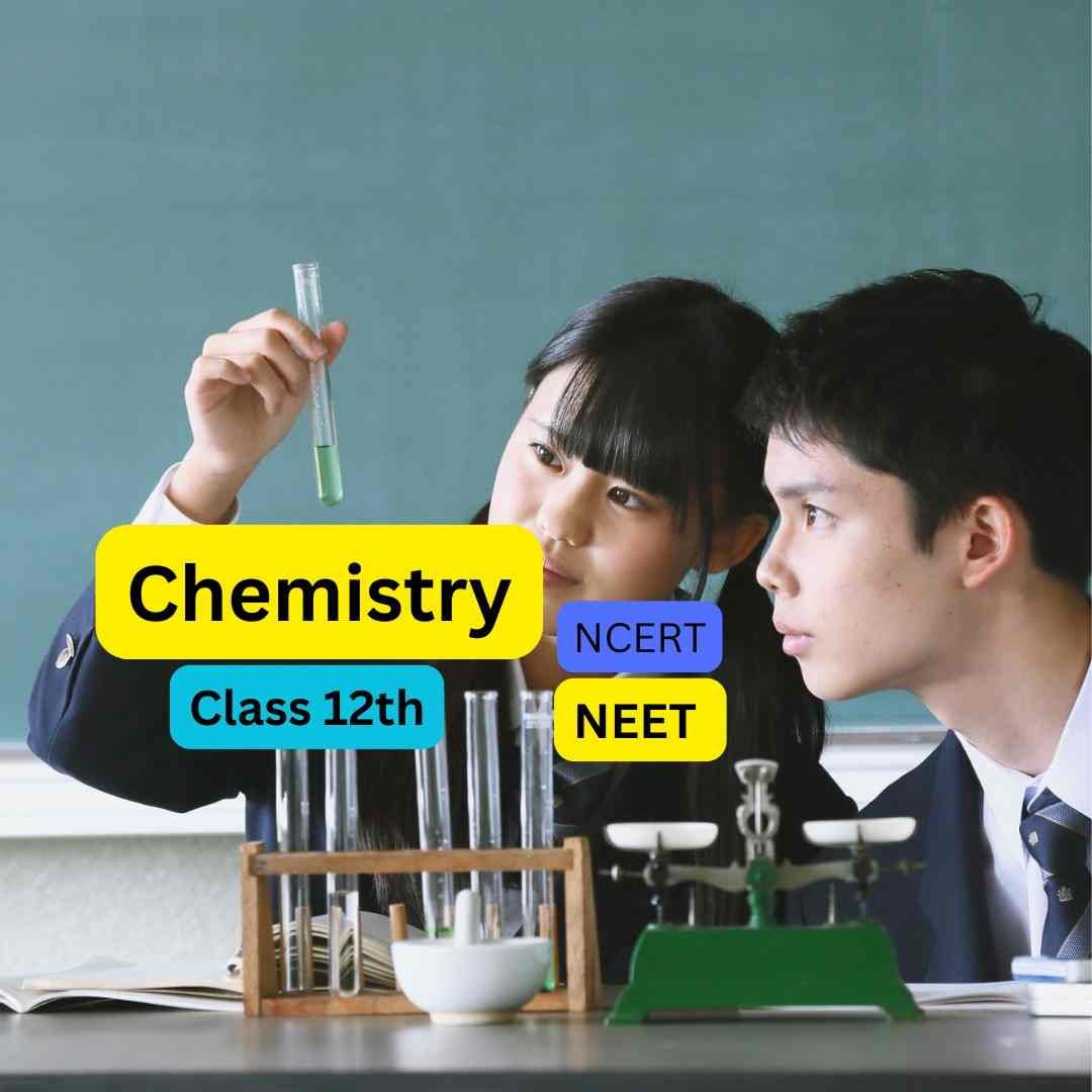 Class 12 Chemistry – NCERT Based Course for CBSE Board Exams & NEET UG