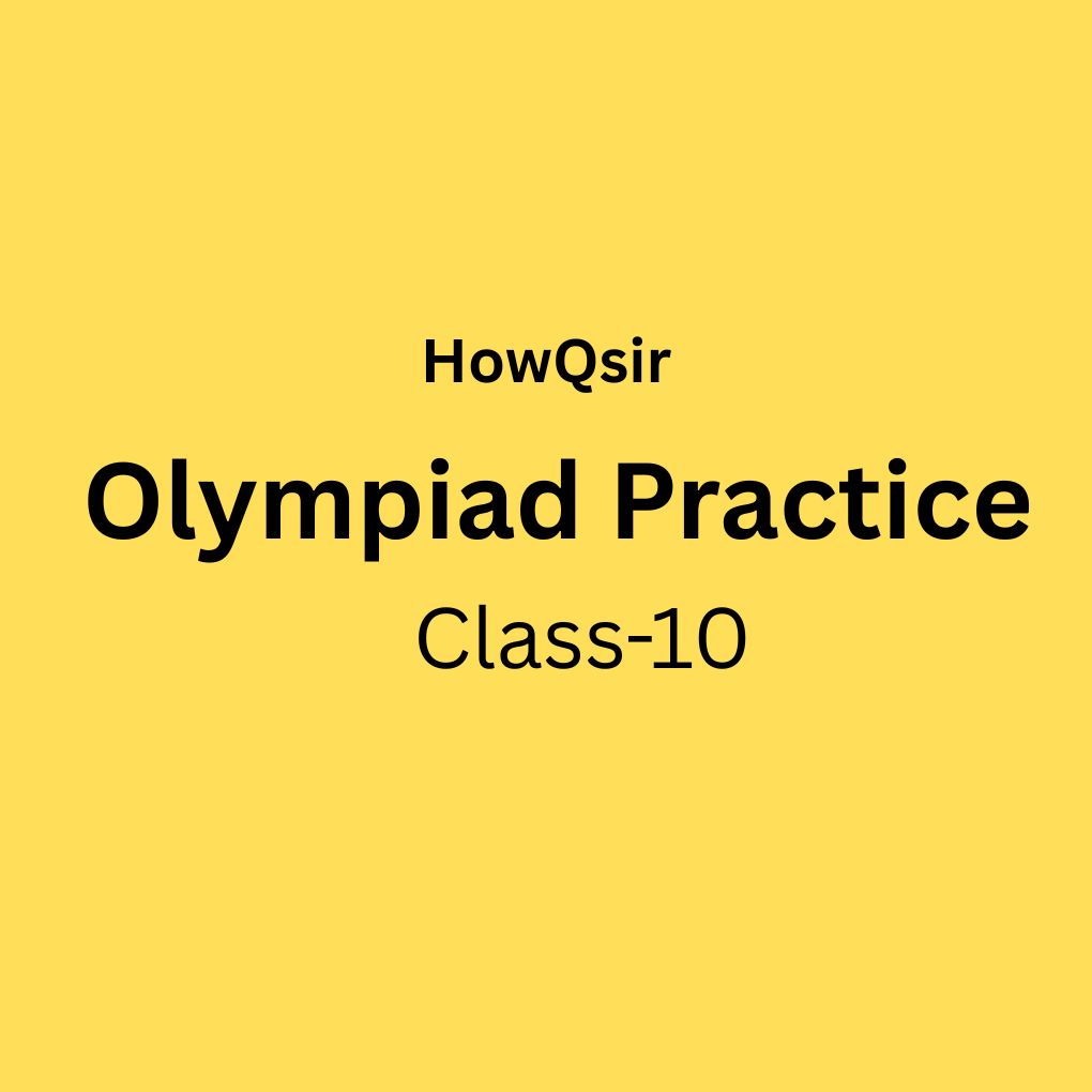 HowQsir Olympiad Practice, Class 10