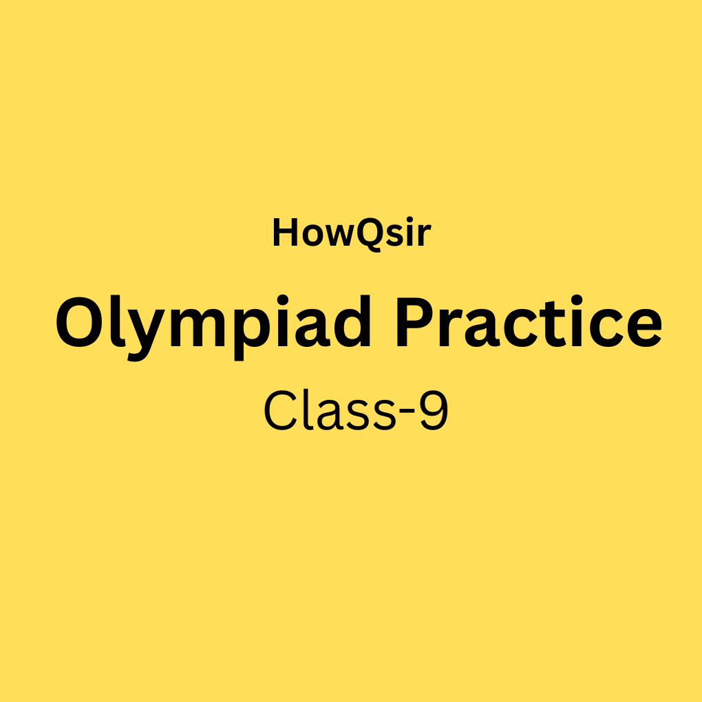 HowQsir Olympiad Practice, Class 9